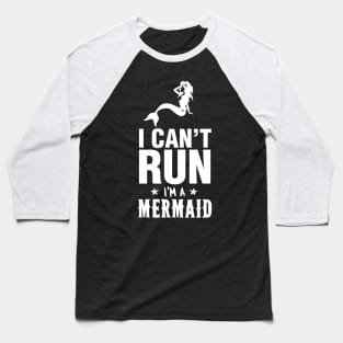 I Can't Run I'm A Mermaid Baseball T-Shirt